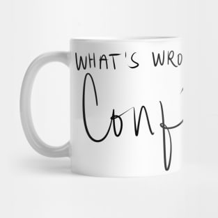 What's Wrong With Being Confident Mug